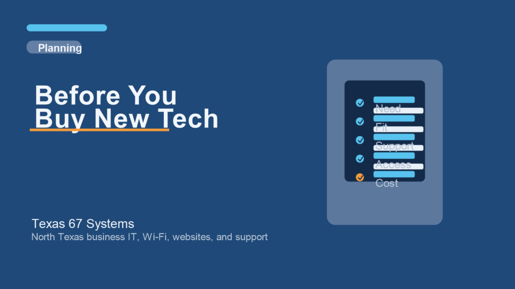 Before You Buy New Tech - Texas 67 Systems