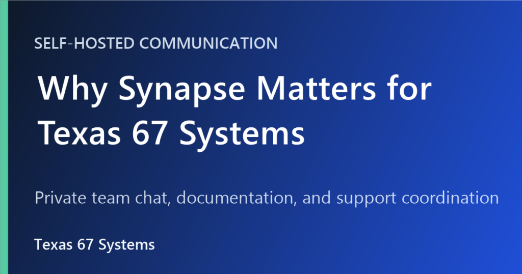 Why Synapse matters for Texas 67 Systems private team chat and communication